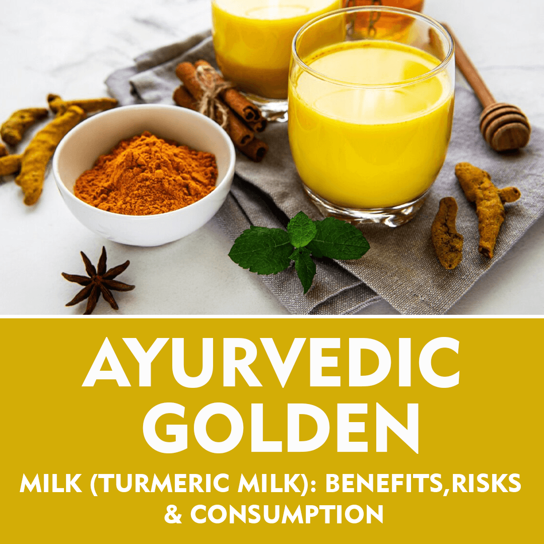 Ayurvedic Golden Milk (Turmeric Milk): Benefits, Risks & Consumption